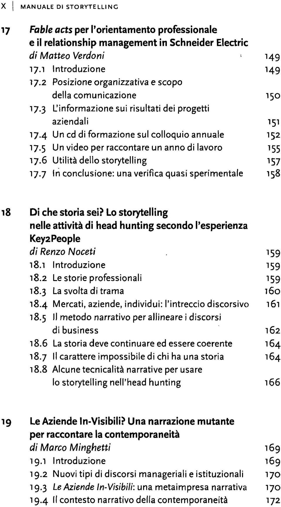 5 Un video per raccontare un anno di lavoro 155 17.6 Utilità dello storytelling 157 17.7 In conclusione: una verifica quasi sperimentale 158 18 Di che storia sei?