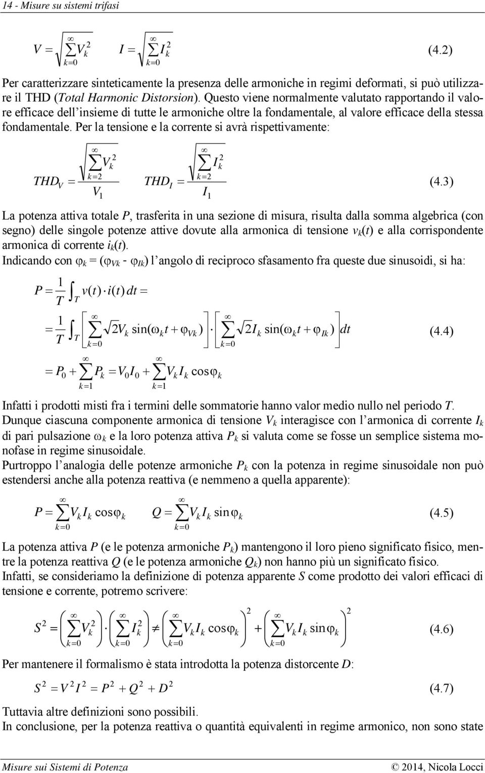 Per la tensone e la corrente s avrà rspettvamente: THD THD (4.