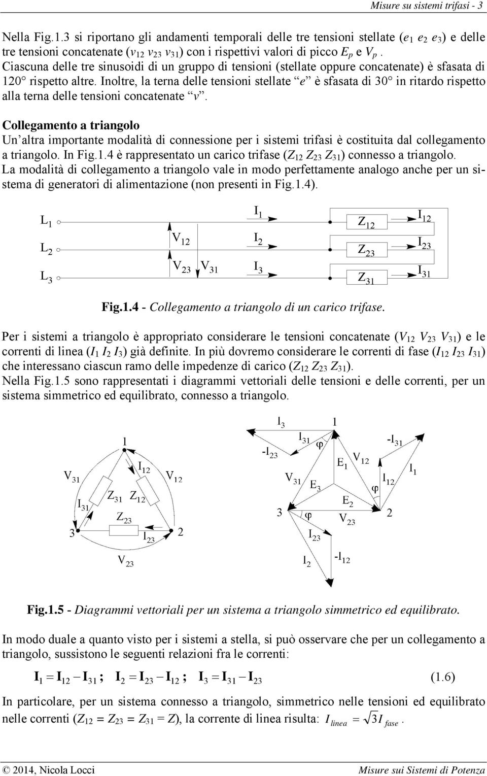 noltre, la terna delle tenson stellate e è sfasata d n rtardo rspetto alla terna delle tenson concatenate v.