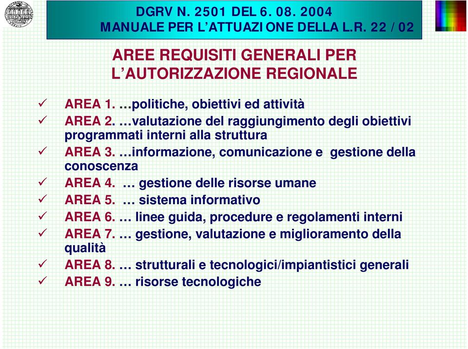 informazione, comunicazione e gestione della conoscenza AREA 4. gestione delle risorse umane AREA 5. sistema informativo AREA 6.