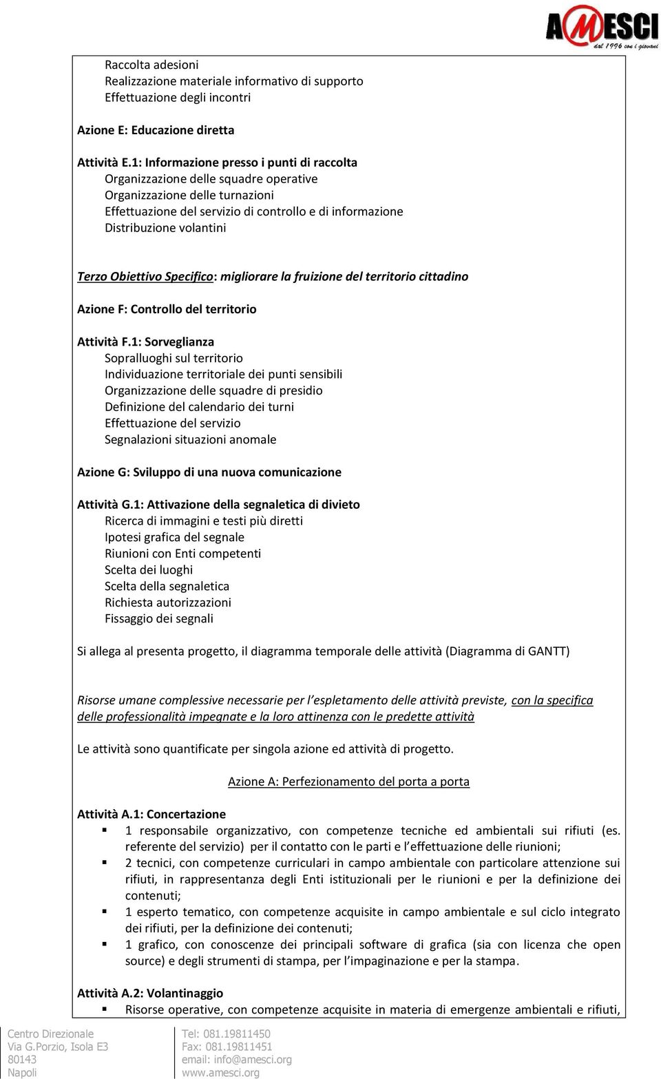 Terzo Obiettivo Specifico: migliorare la fruizione del territorio cittadino Azione F: Controllo del territorio Attività F.