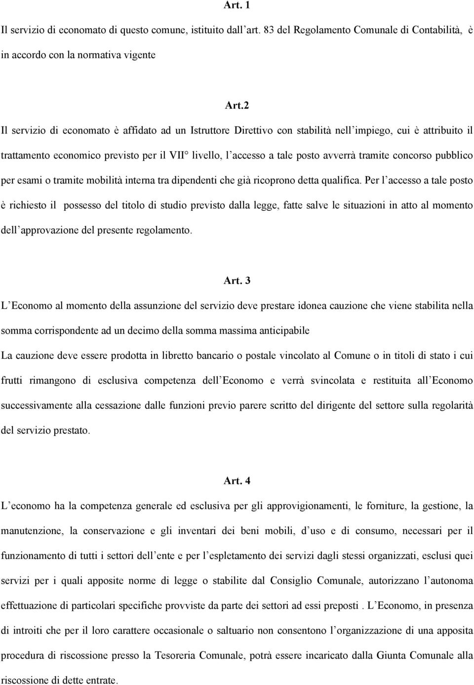 tramite concorso pubblico per esami o tramite mobilità interna tra dipendenti che già ricoprono detta qualifica.