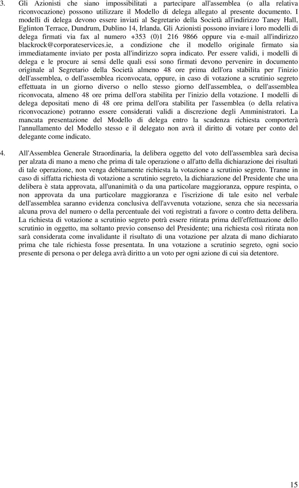 Gli Azionisti possono inviare i loro modelli di delega firmati via fax al numero +353 (0)1 216 9866 oppure via e-mail all'indirizzo blackrock@corporateservices.