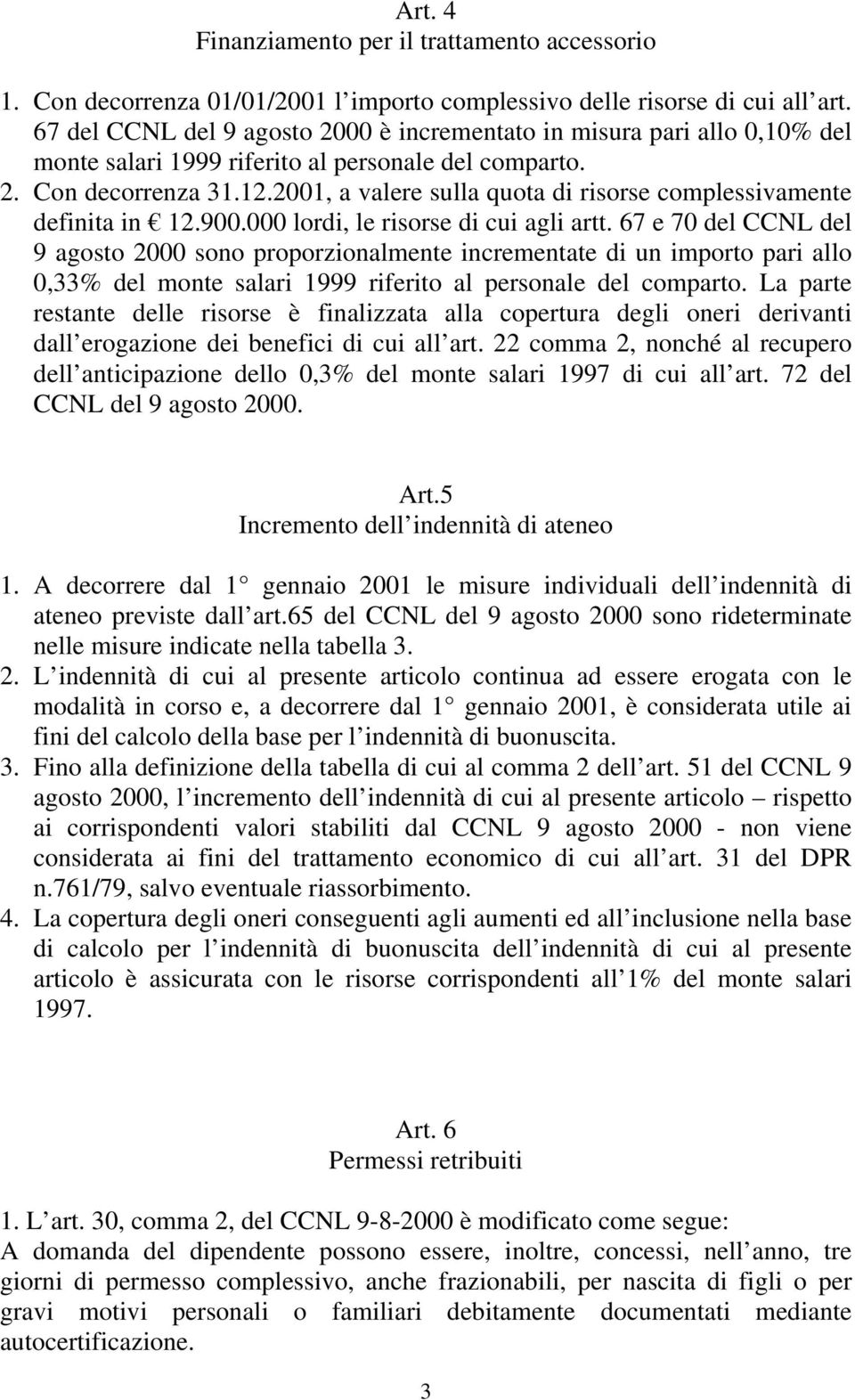 2001, a valere sulla quota di risorse complessivamente definita in 12.900.000 lordi, le risorse di cui agli artt.