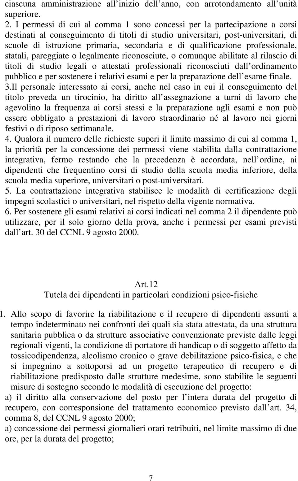 di qualificazione professionale, statali, pareggiate o legalmente riconosciute, o comunque abilitate al rilascio di titoli di studio legali o attestati professionali riconosciuti dall ordinamento