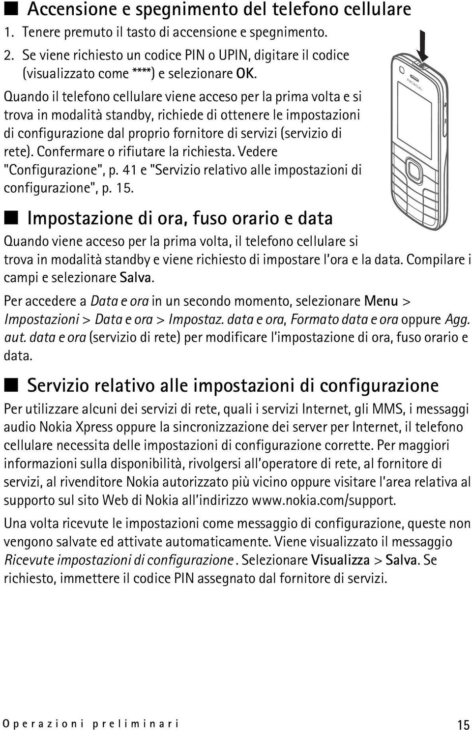 Quando il telefono cellulare viene acceso per la prima volta e si trova in modalità standby, richiede di ottenere le impostazioni di configurazione dal proprio fornitore di servizi (servizio di rete).