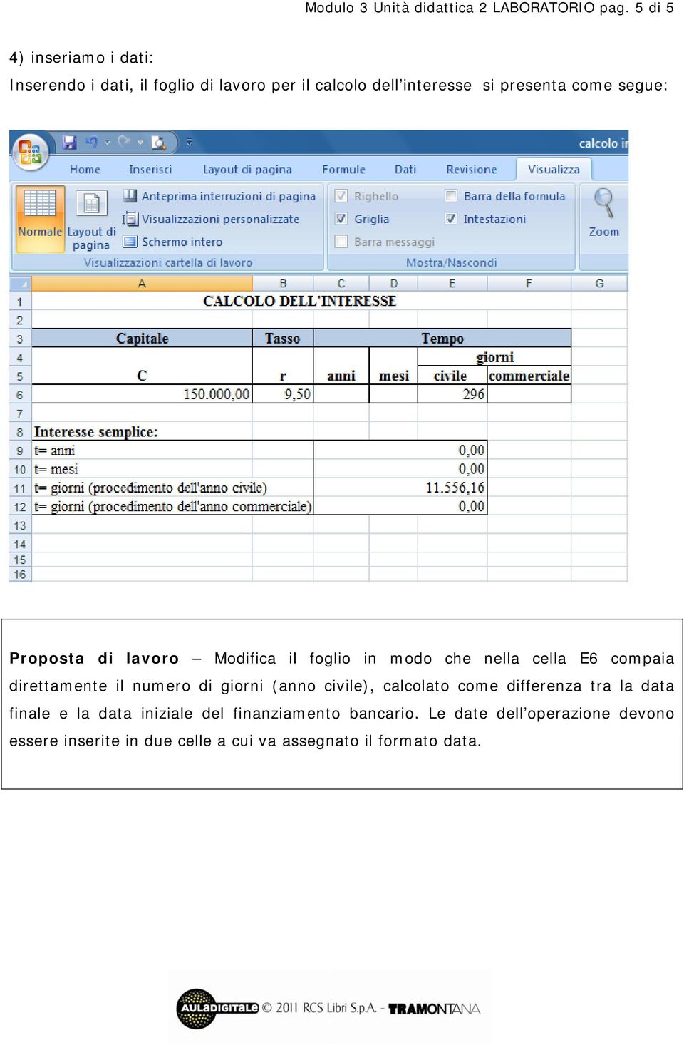 segue: Prpsta di lavr Mdifica il fgli in md che nella cella E6 cmpaia direttamente il numer di girni (ann