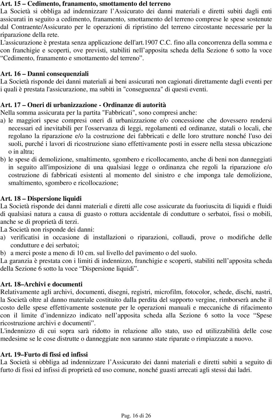 L'assicurazione è prestata senza applicazione dell'art.1907 C.