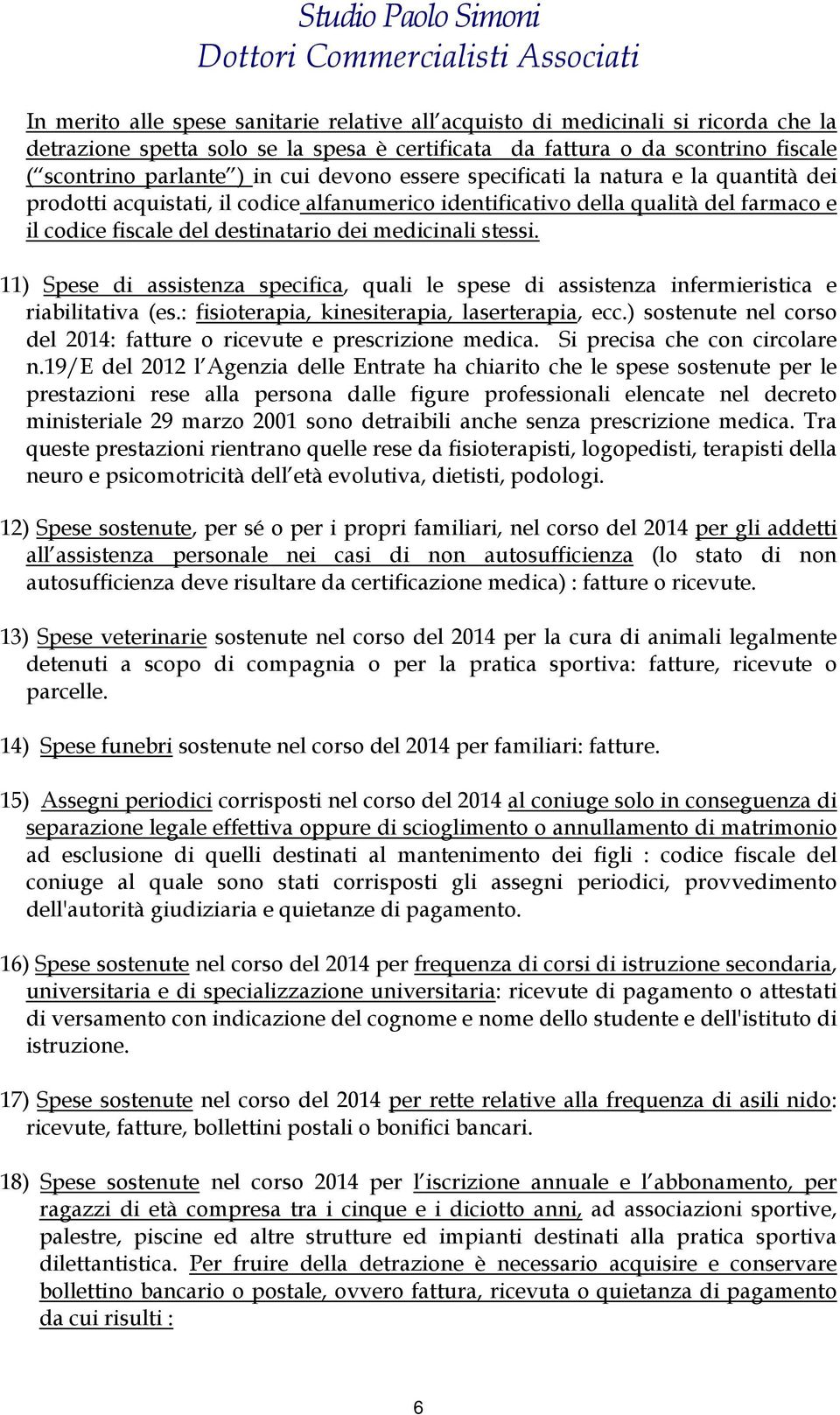 11) Spese di assistenza specifica, quali le spese di assistenza infermieristica e riabilitativa (es.: fisioterapia, kinesiterapia, laserterapia, ecc.