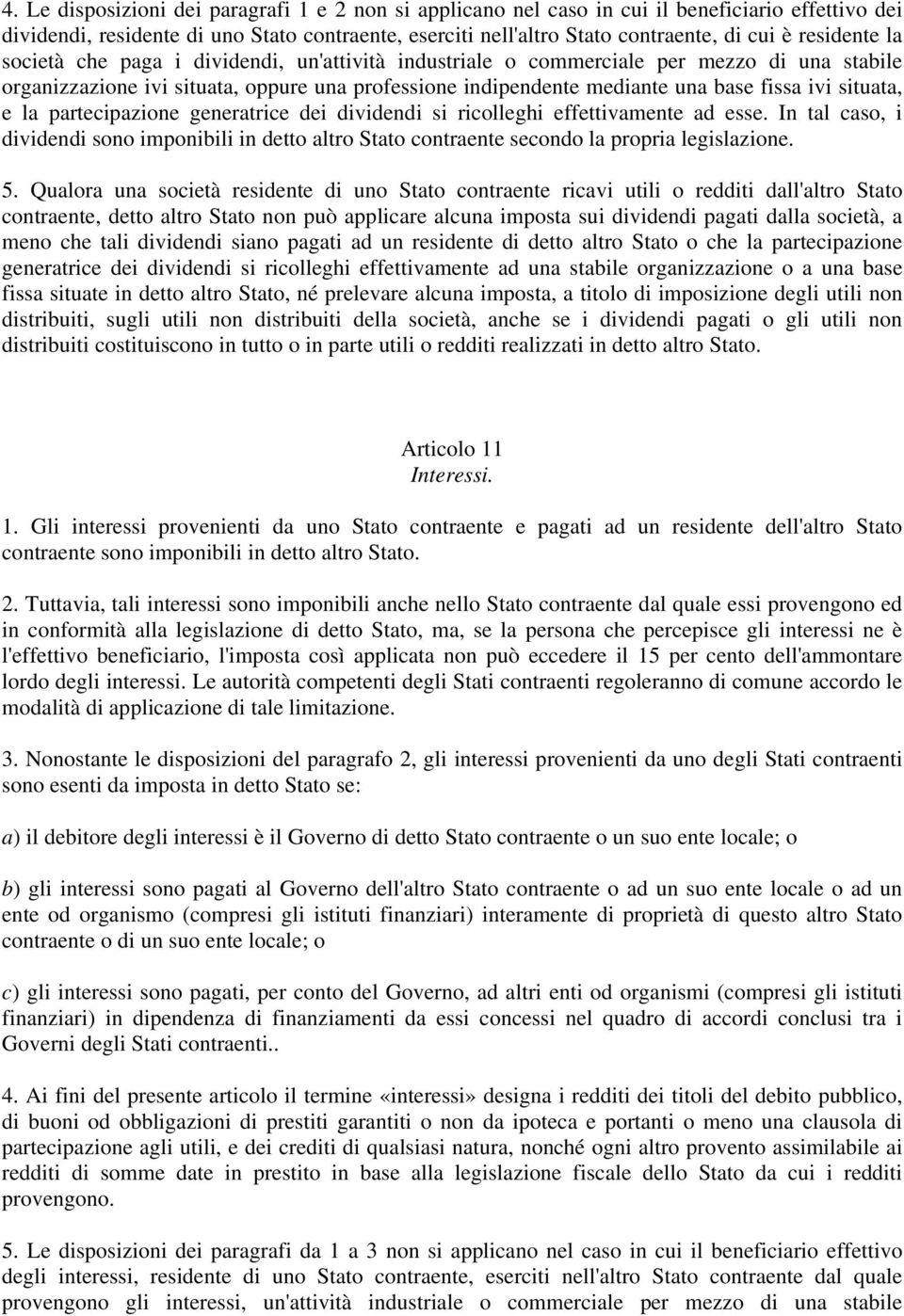 situata, e la partecipazione generatrice dei dividendi si ricolleghi effettivamente ad esse. In tal caso, i dividendi sono imponibili in detto altro Stato contraente secondo la propria legislazione.