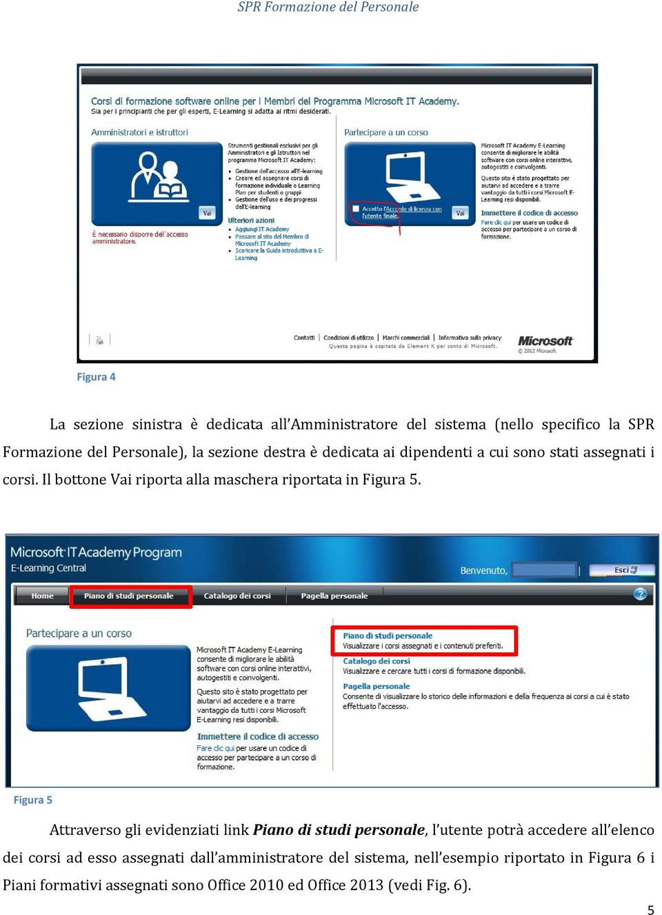 Figura 5 Attraverso gli evidenziati link Piano di studi personale, l utente potrà accedere all elenco dei corsi ad esso assegnati