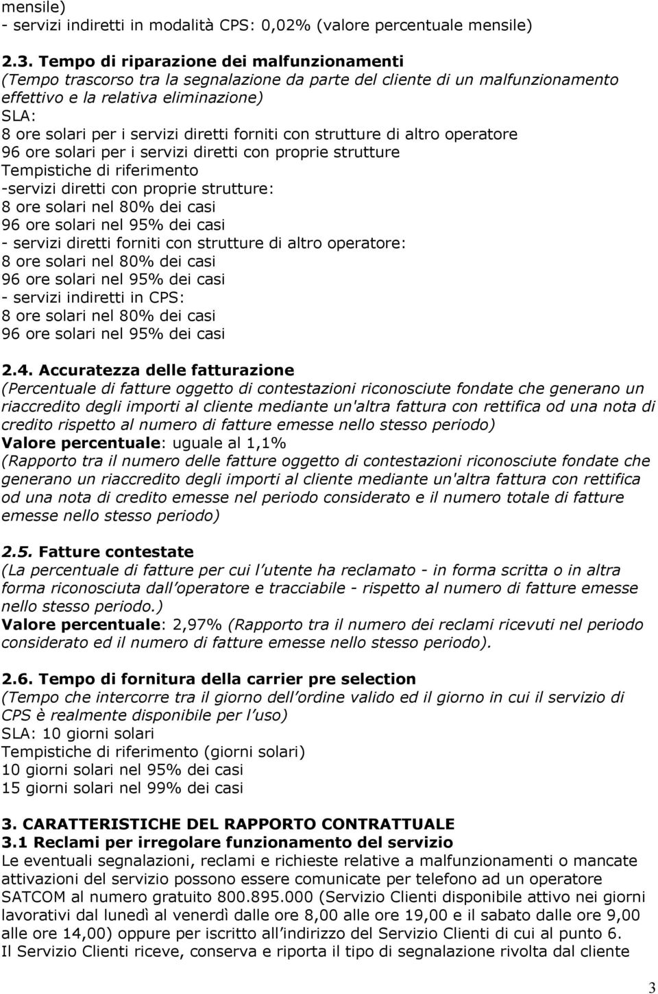 diretti forniti con strutture di altro operatore 96 ore solari per i servizi diretti con proprie strutture Tempistiche di riferimento -servizi diretti con proprie strutture: - servizi diretti forniti