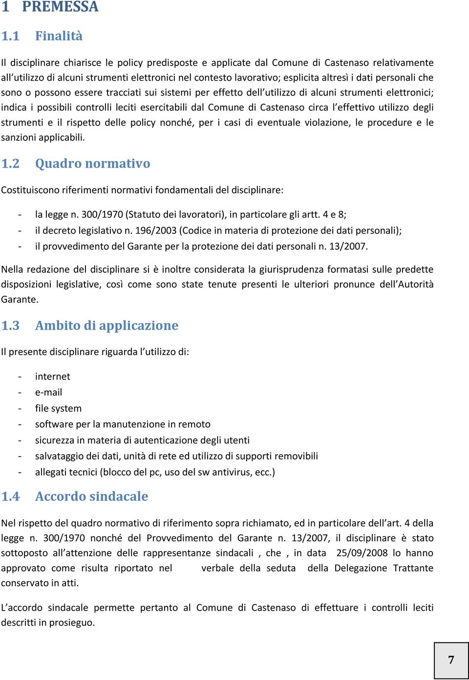 dati personali che sono o possono essere tracciati sui sistemi per effetto dell utilizzo di alcuni strumenti elettronici; indica i possibili controlli leciti esercitabili dal Comune di Castenaso