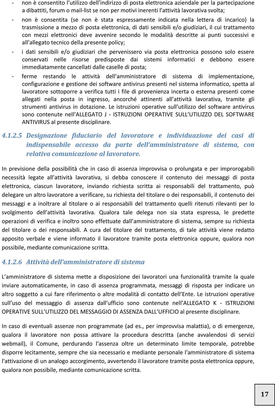 deve avvenire secondo le modalità descritte ai punti successivi e all allegato tecnico della presente policy; - i dati sensibili e/o giudiziari che pervenissero via posta elettronica possono solo