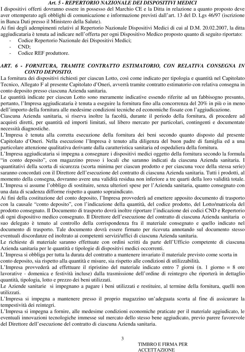 Ai fini degli adempimenti relativi al Repertorio Nazionale Dispositivi Medici di cui al D.M. 20.02.