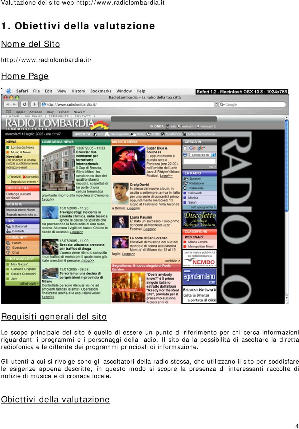 programmi e i personaggi della radio. Il sito da la possibilità di ascoltare la diretta radiofonica e le differite dei programmi principali di informazione.