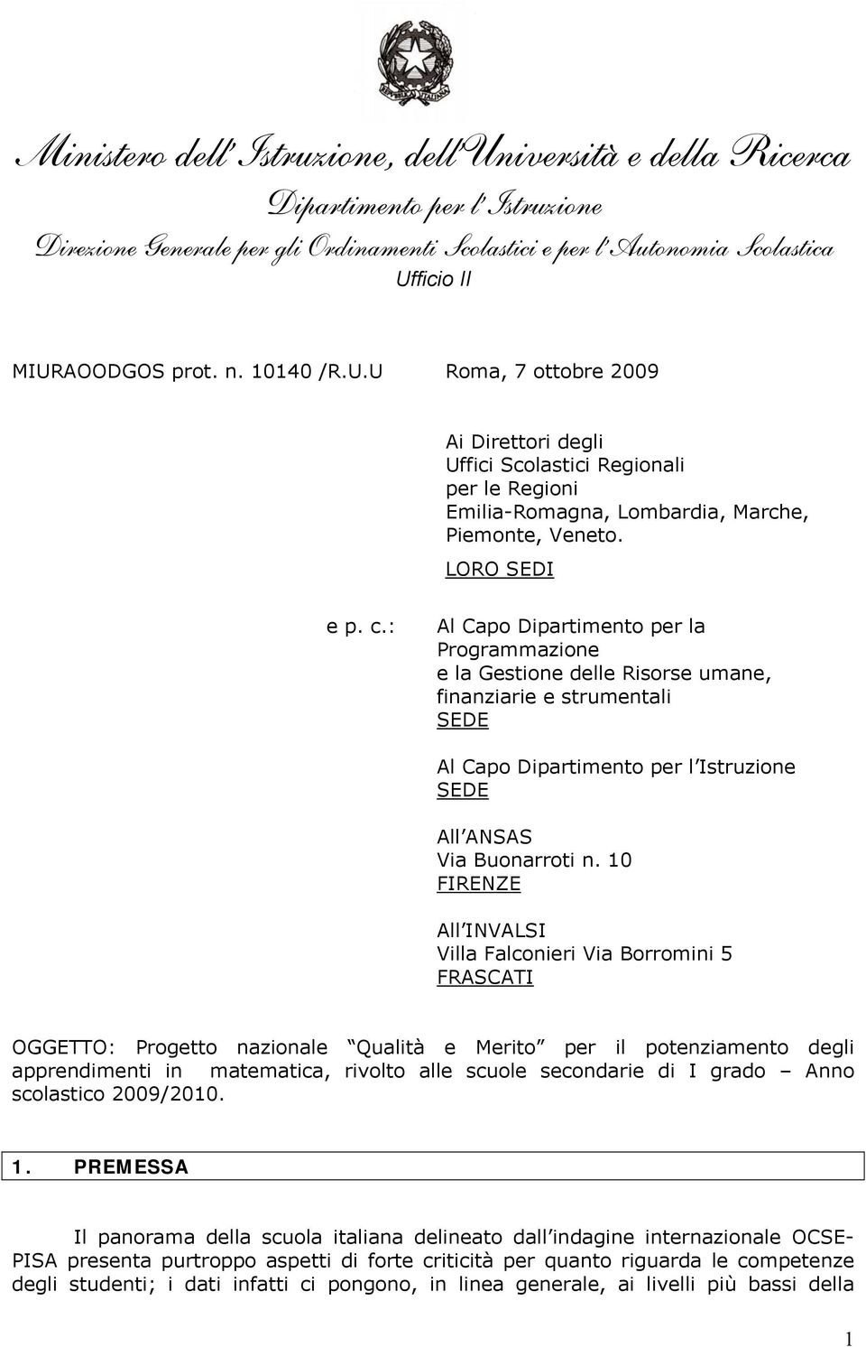 : Al Capo Dipartimento per la Programmazione e la Gestione delle Risorse umane, finanziarie e strumentali SEDE Al Capo Dipartimento per l Istruzione SEDE All ANSAS Via Buonarroti n.