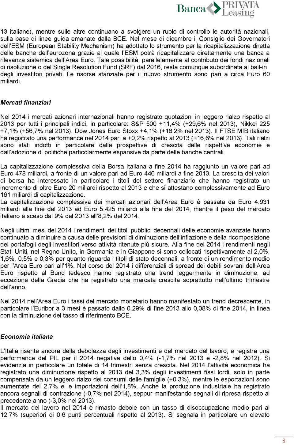 potrà ricapitalizzare direttamente una banca a rilevanza sistemica dell Area Euro.