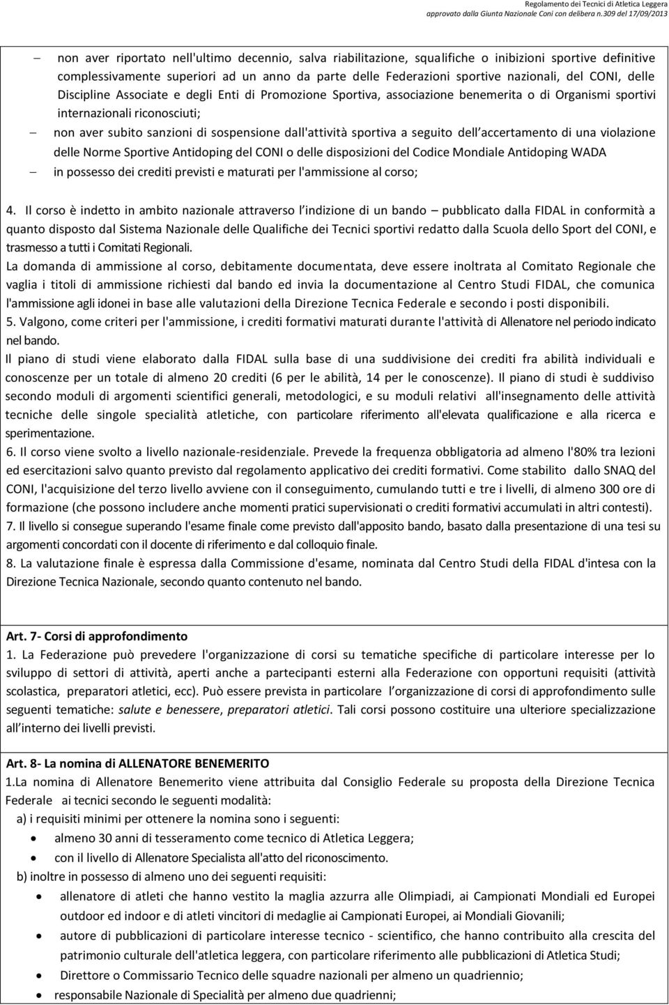 dall'attività sportiva a seguito dell accertamento di una violazione delle Norme Sportive Antidoping del CONI o delle disposizioni del Codice Mondiale Antidoping WADA in possesso dei crediti previsti