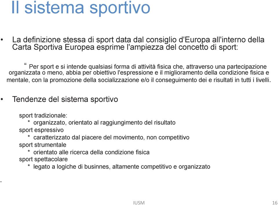 socializzazione e/o il conseguimento dei e risultati in tutti i livelli.