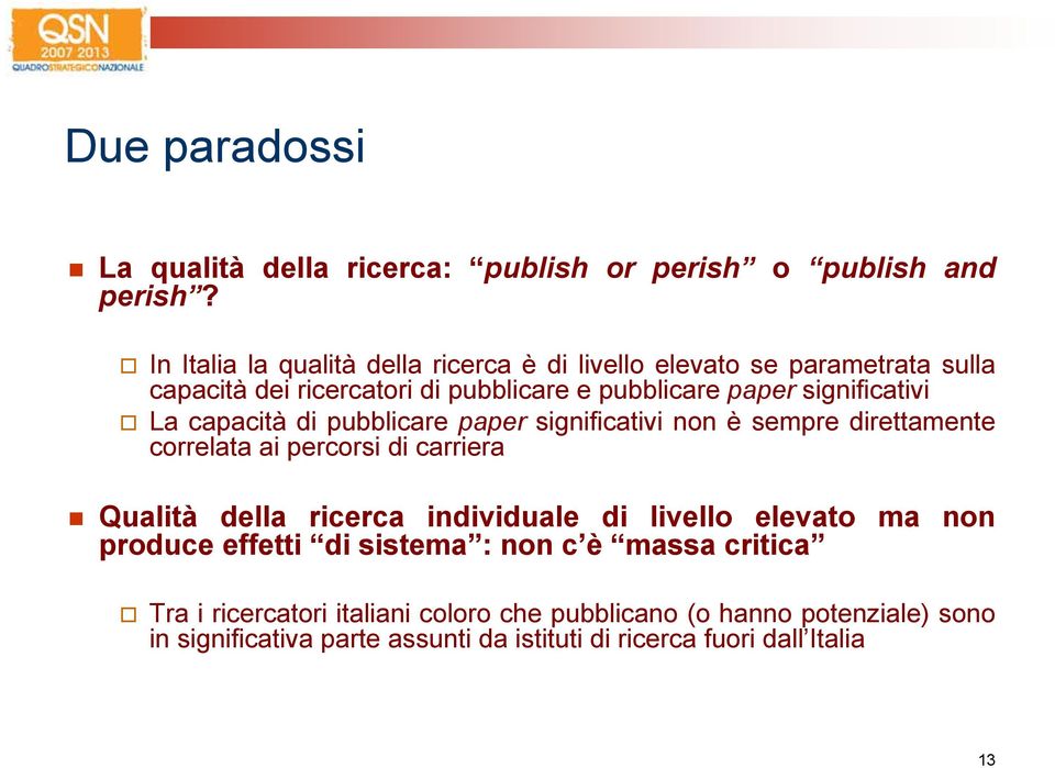 La capacità di pubblicare paper significativi non è sempre direttamente correlata ai percorsi di carriera Qualità della ricerca individuale di