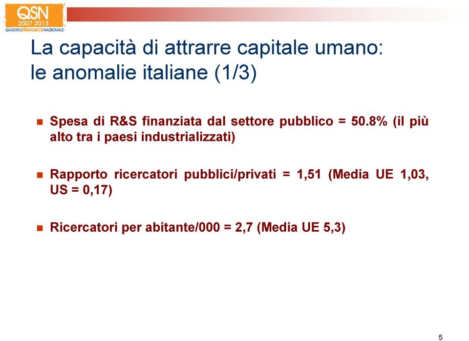 8% (il più alto tra i paesi industrializzati) Rapporto ricercatori