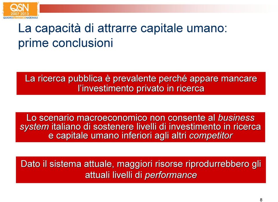 system italiano di sostenere livelli di investimento in ricerca e capitale umano inferiori agli altri