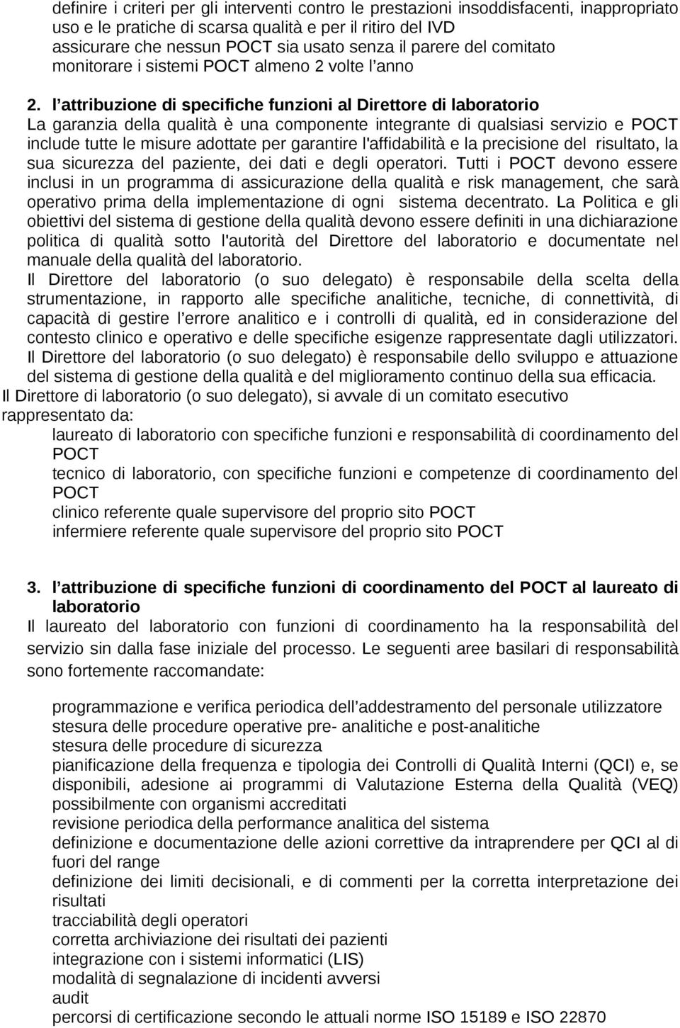 l attribuzione di specifiche funzioni al Direttore di laboratorio La garanzia della qualità è una componente integrante di qualsiasi servizio e POCT include tutte le misure adottate per garantire