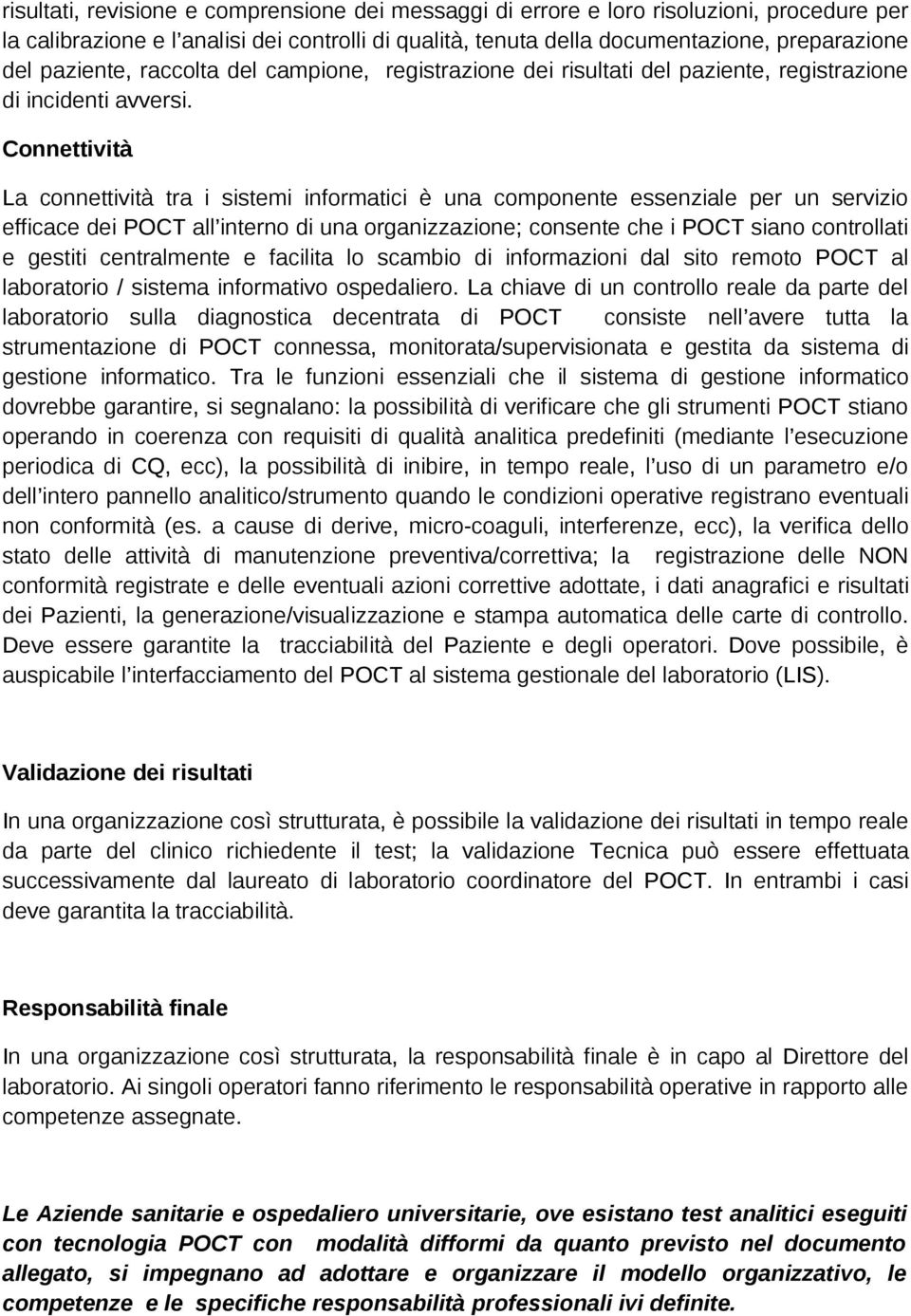 Connettività La connettività tra i sistemi informatici è una componente essenziale per un servizio efficace dei POCT all interno di una organizzazione; consente che i POCT siano controllati e gestiti