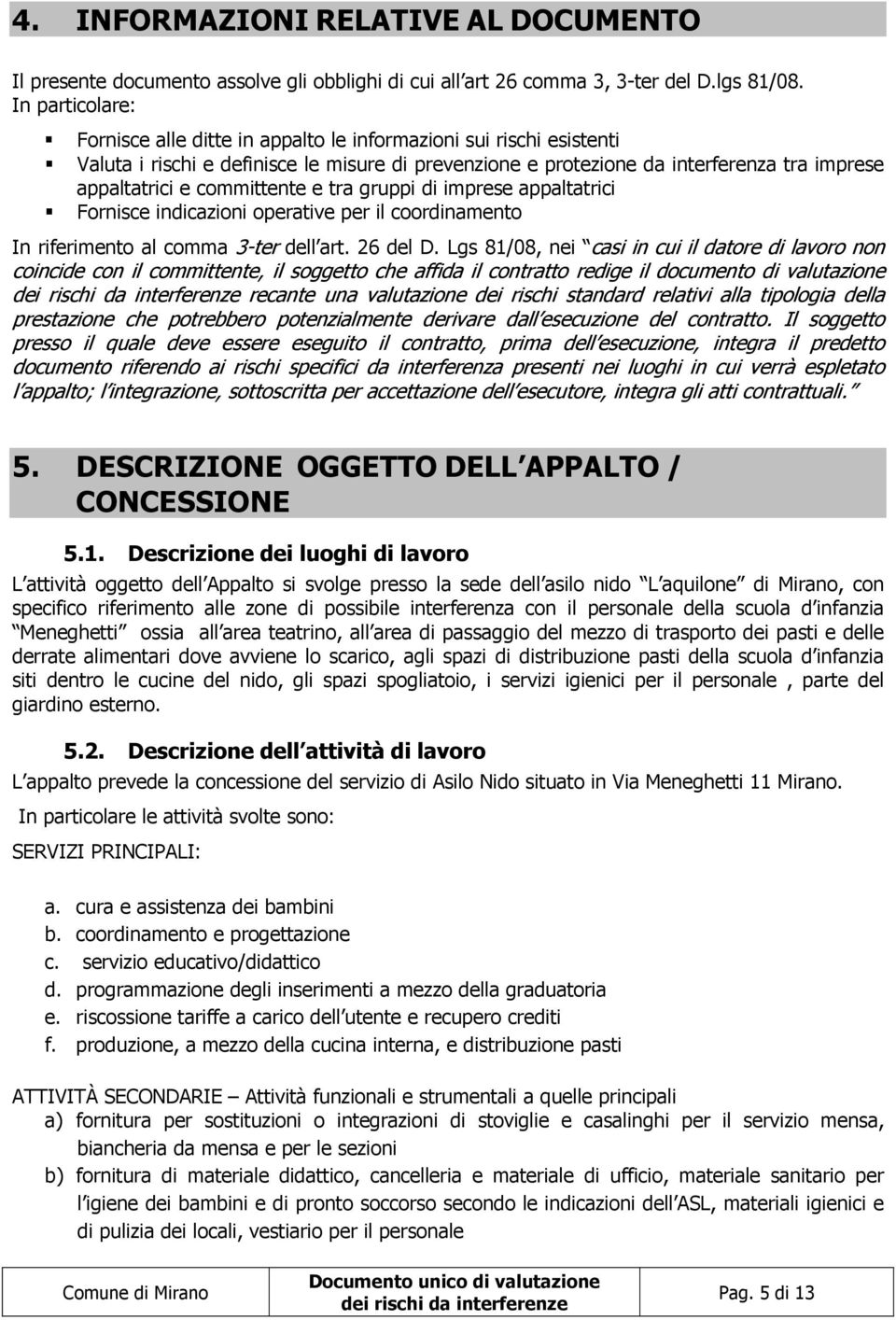 committente e tra gruppi di imprese appaltatrici Fornisce indicazioni operative per il coordinamento In riferimento al comma 3-ter dell art. 26 del D.