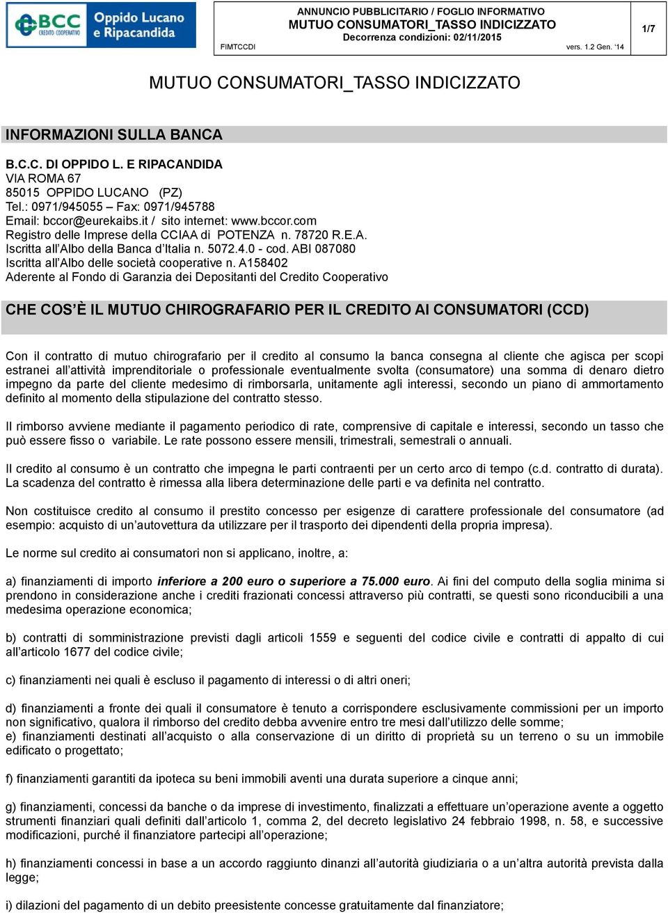 A158402 Aderente al Fondo di Garanzia dei Depositanti del Credito Cooperativo CHE COS È IL MUTUO CHIROGRAFARIO PER IL CREDITO AI CONSUMATORI (CCD) Con il contratto di mutuo chirografario per il