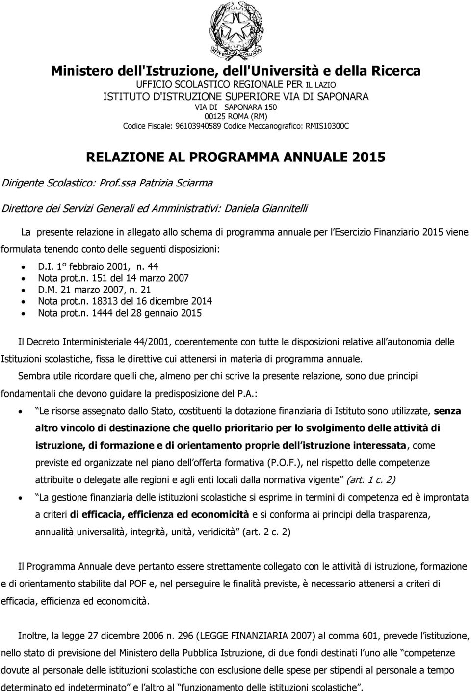 ssa Patrizia Sciarma Direttore dei Servizi Generali ed Amministrativi: Daniela Giannitelli La presente relazione in allegato allo schema di programma annuale per l Esercizio Finanziario 2015 viene