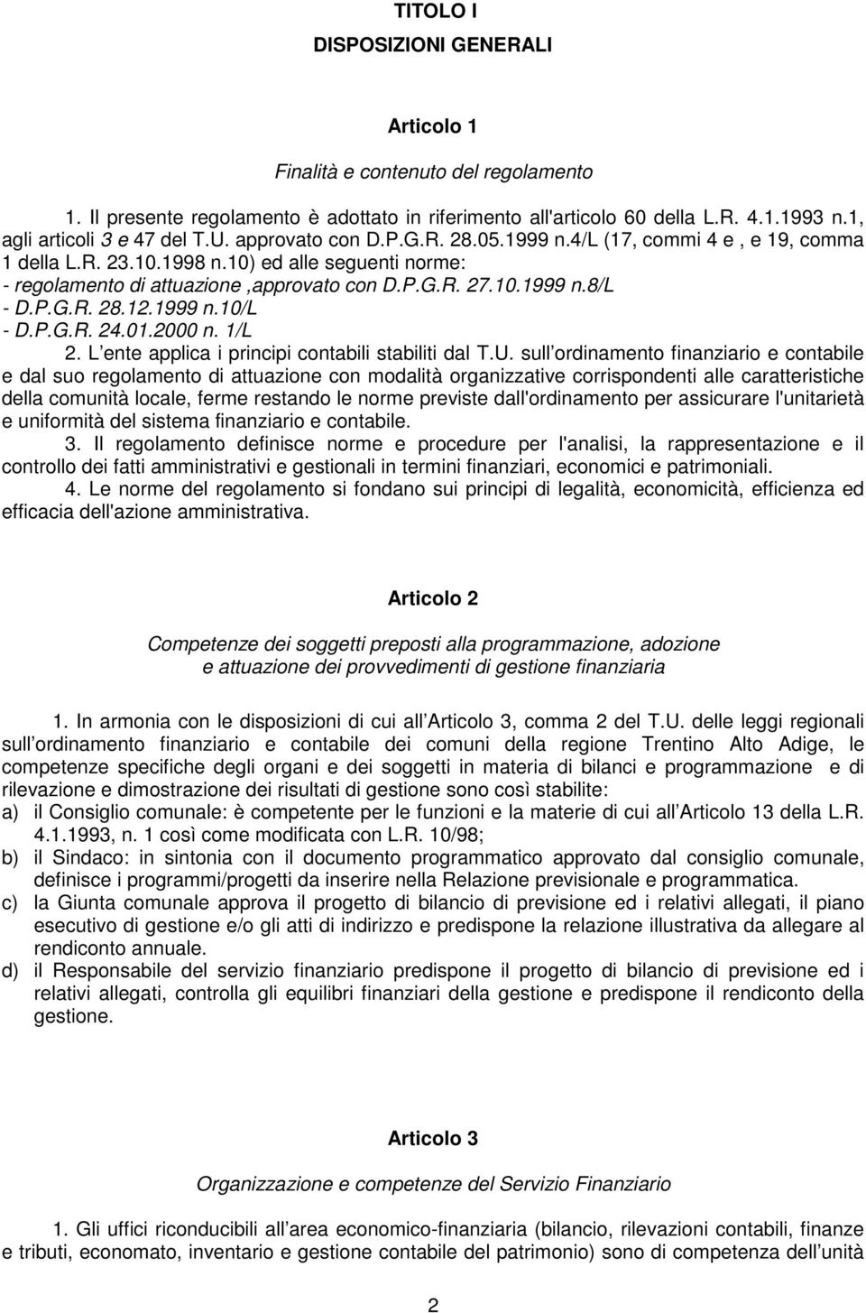 1999 n.10/l - D.P.G.R. 24.01.2000 n. 1/L 2. L ente applica i principi contabili stabiliti dal T.U.