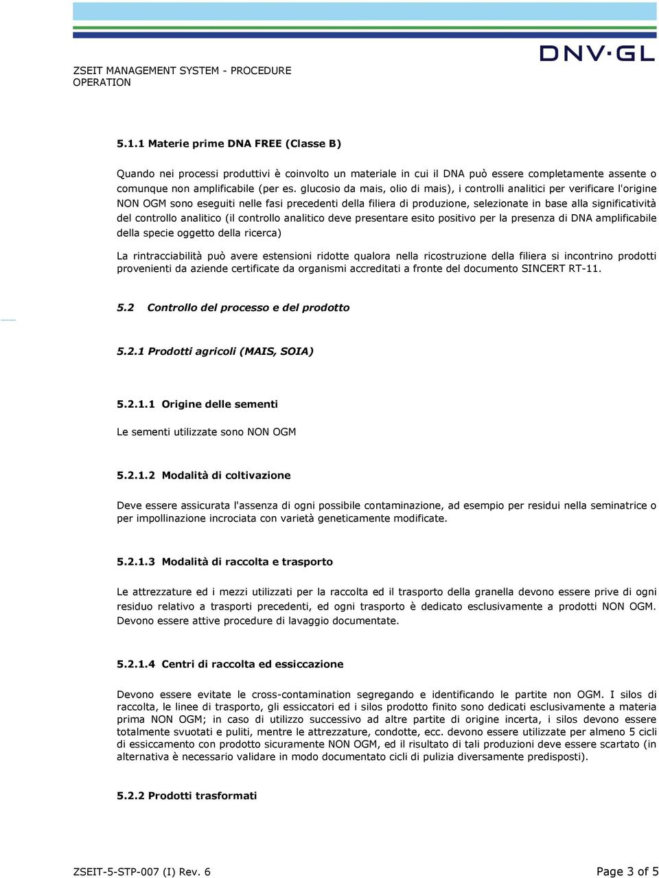 controllo analitico (il controllo analitico deve presentare esito positivo per la presenza di DNA amplificabile della specie oggetto della ricerca) La rintracciabilità può avere estensioni ridotte