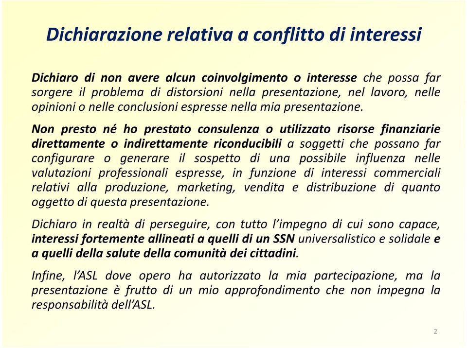 Non presto né ho prestato consulenza o utilizzato risorse finanziarie direttamente o indirettamente riconducibili a soggetti che possano far configurare o generare il sospetto di una possibile