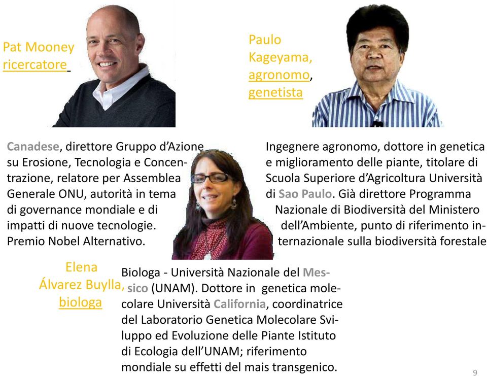 Ingegnere agronomo, dottore in genetica e miglioramento delle piante, titolare di Scuola Superiore d Agricoltura Università di Sao Paulo.