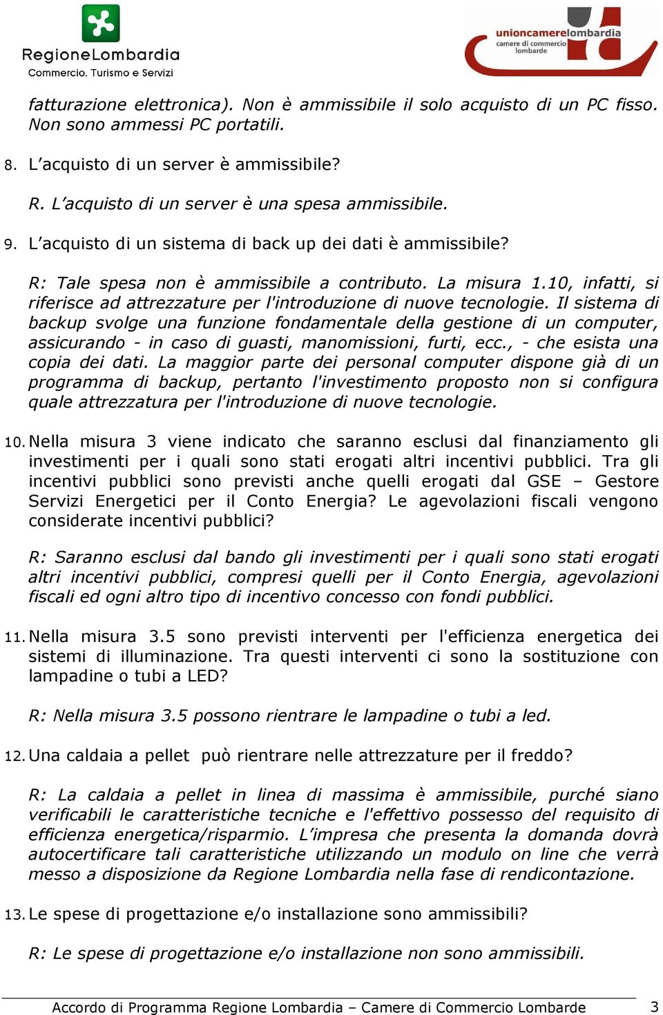 10, infatti, si riferisce ad attrezzature per l'introduzione di nuove tecnologie.