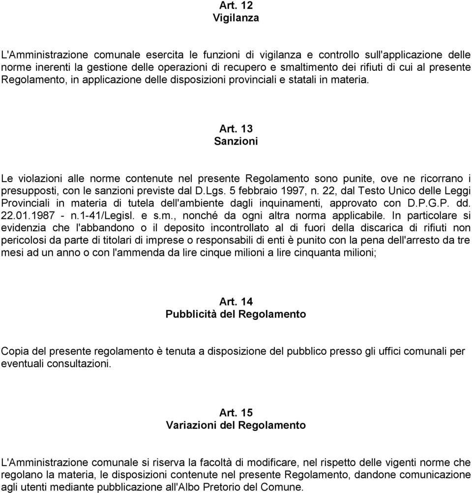 13 Sanzioni Le violazioni alle norme contenute nel presente Regolamento sono punite, ove ne ricorrano i presupposti, con le sanzioni previste dal D.Lgs. 5 febbraio 1997, n.