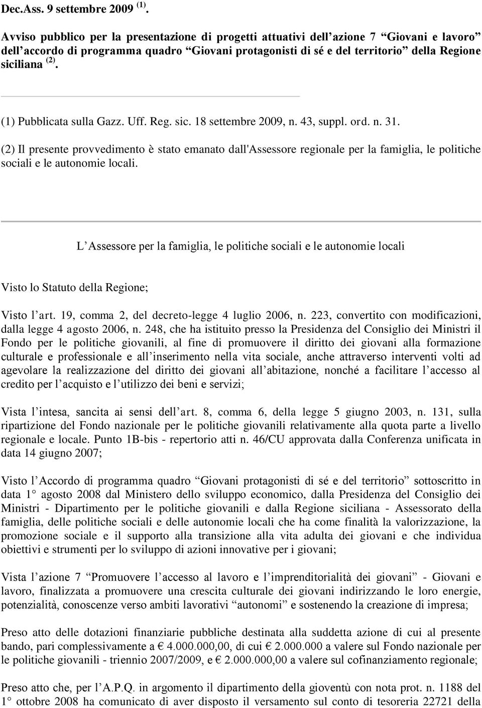 (1) Pubblicata sulla Gazz. Uff. Reg. sic. 18 settembre 2009, n. 43, suppl. ord. n. 31.