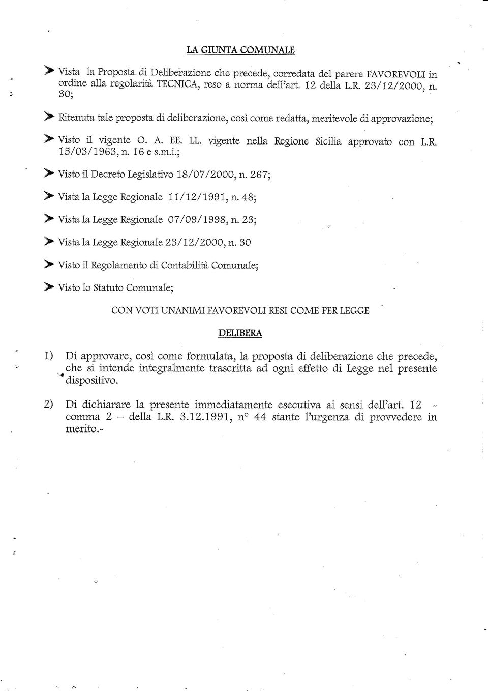 m.L; > Visto il Decreto Legislativo 18/07/2000, n. 267; > Vista la Legge Regionale 11 /1271991, n. 48; > Vista la Legge Regionale 07/09/1998, n. 23; > Vista la Legge Regionale 23/12/2000, n.