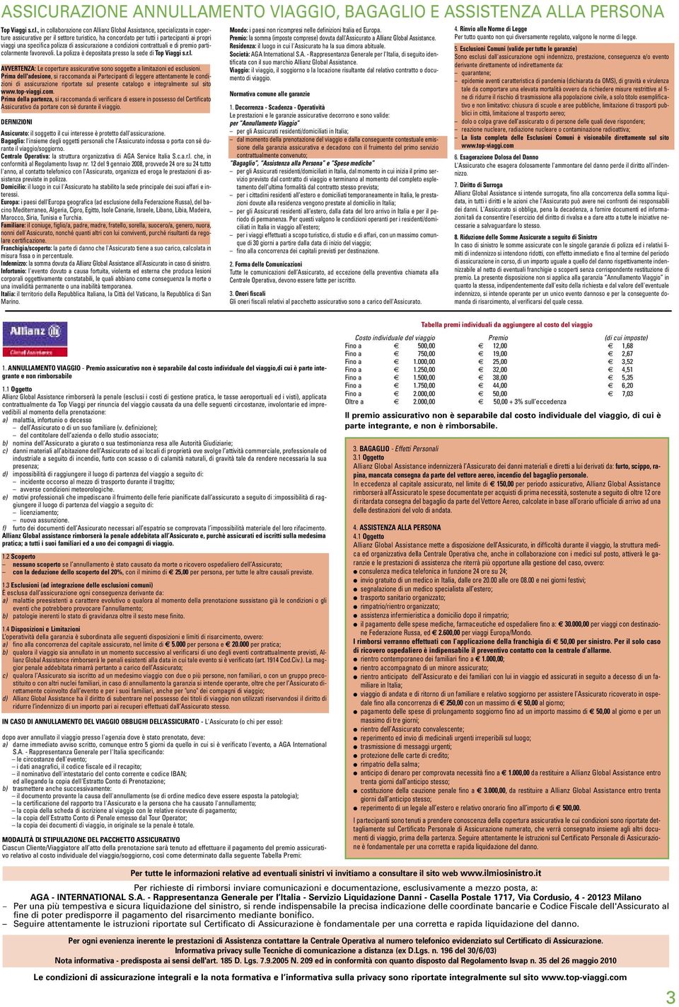 assicurazione a condizioni contrattuai e di premio particoarmente favorevoi. La poizza è depositata presso a sede di Top Viaggi s.r.. AVVERTENZA: Le coperture assicurative sono soggette a imitazioni ed escusioni.