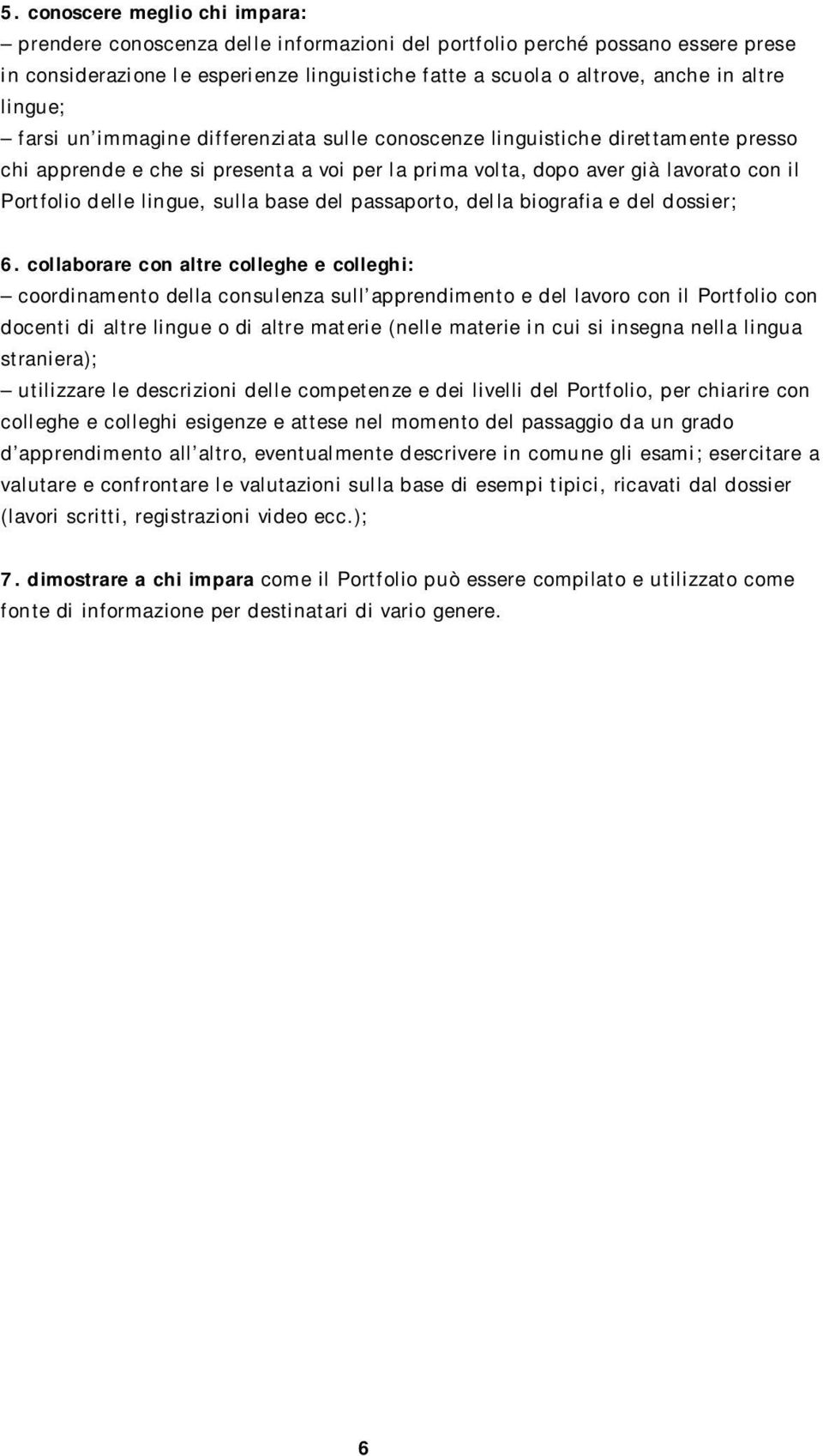 lingue, sulla base del passaporto, della biografia e del dossier; 6.