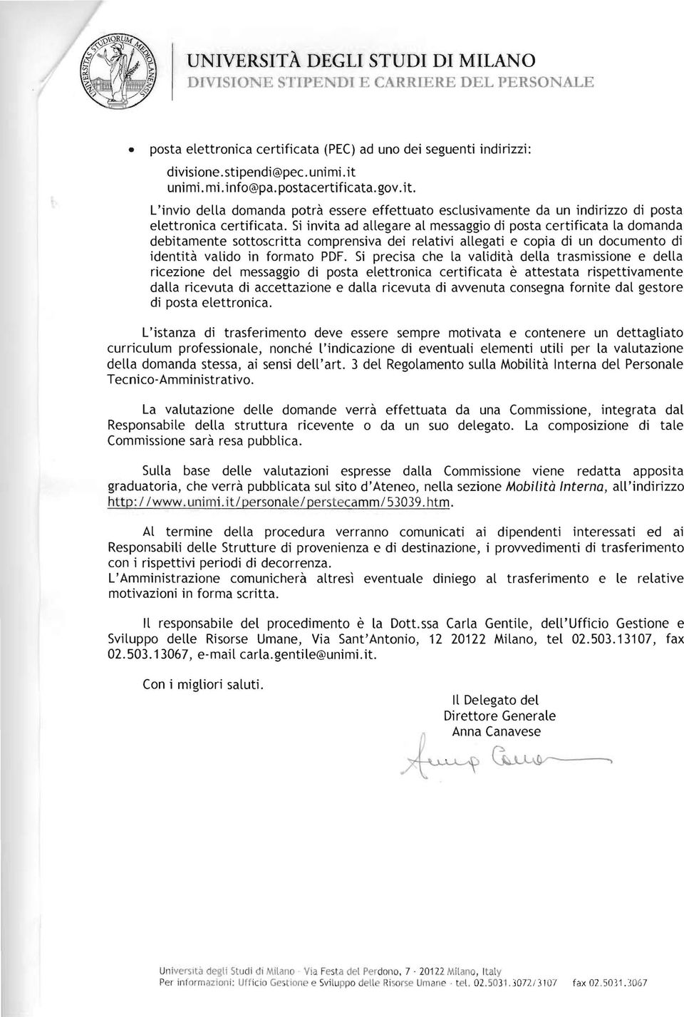 Si invita ad allegare al messaggio di posta certificata la domanda debitamente sottoscritta comprensiva dei relativi allegati e copia di un documento di identità valido in formato PDF.