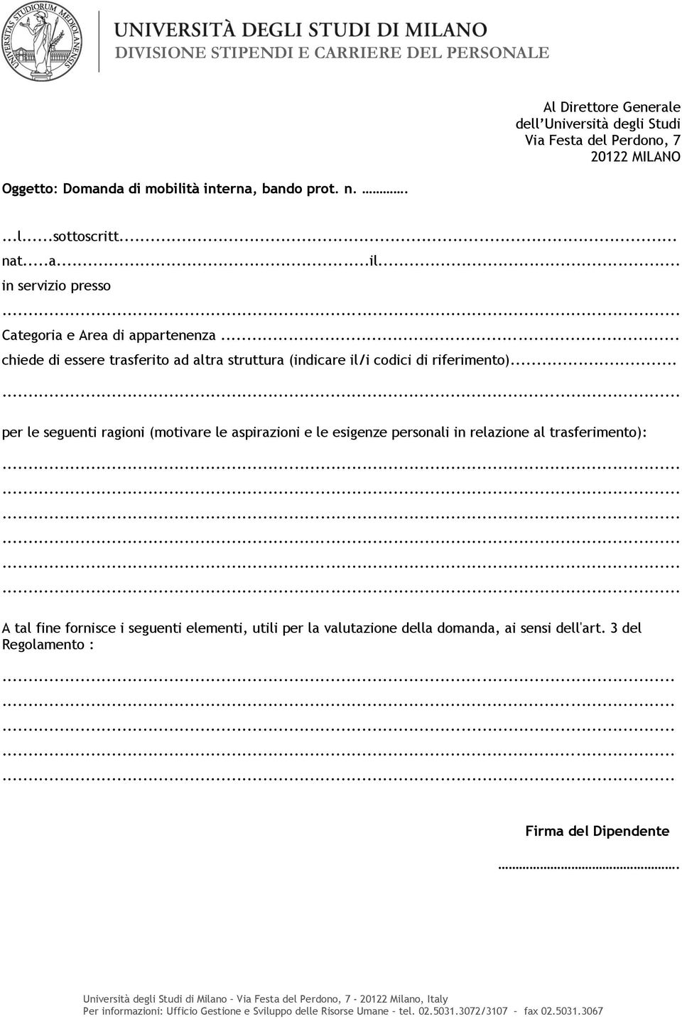 .. per le seguenti ragioni (motivare le aspirazioni e le esigenze personali in relazione al trasferimento): A tal fine fornisce i seguenti elementi, utili per la valutazione della domanda, ai sensi