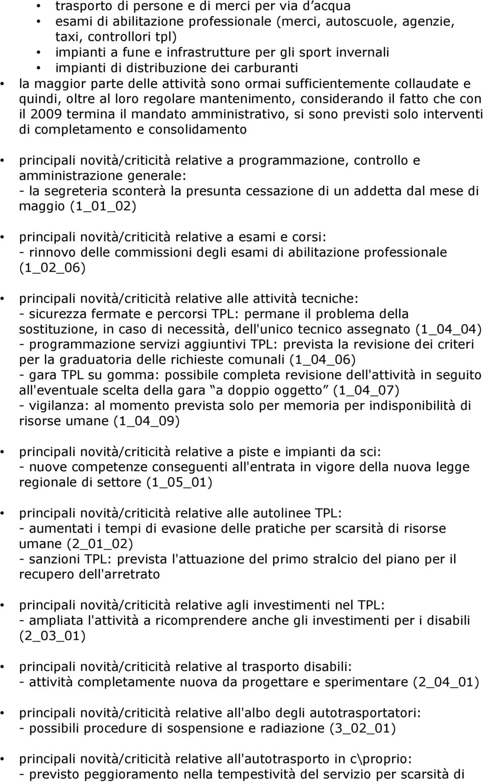 termina il mandato amministrativo, si sono previsti solo interventi di completamento e consolidamento principali novità/criticità relative a programmazione, controllo e amministrazione generale: - la