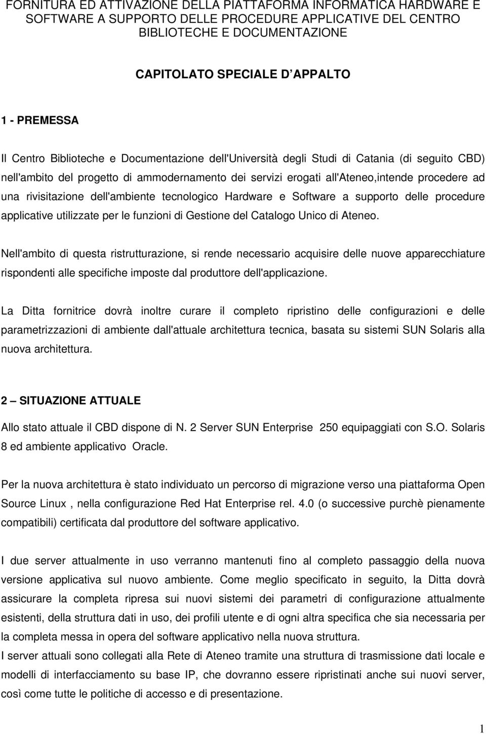 rivisitazione dell'ambiente tecnologico Hardware e Software a supporto delle procedure applicative utilizzate per le funzioni di Gestione del Catalogo Unico di Ateneo.