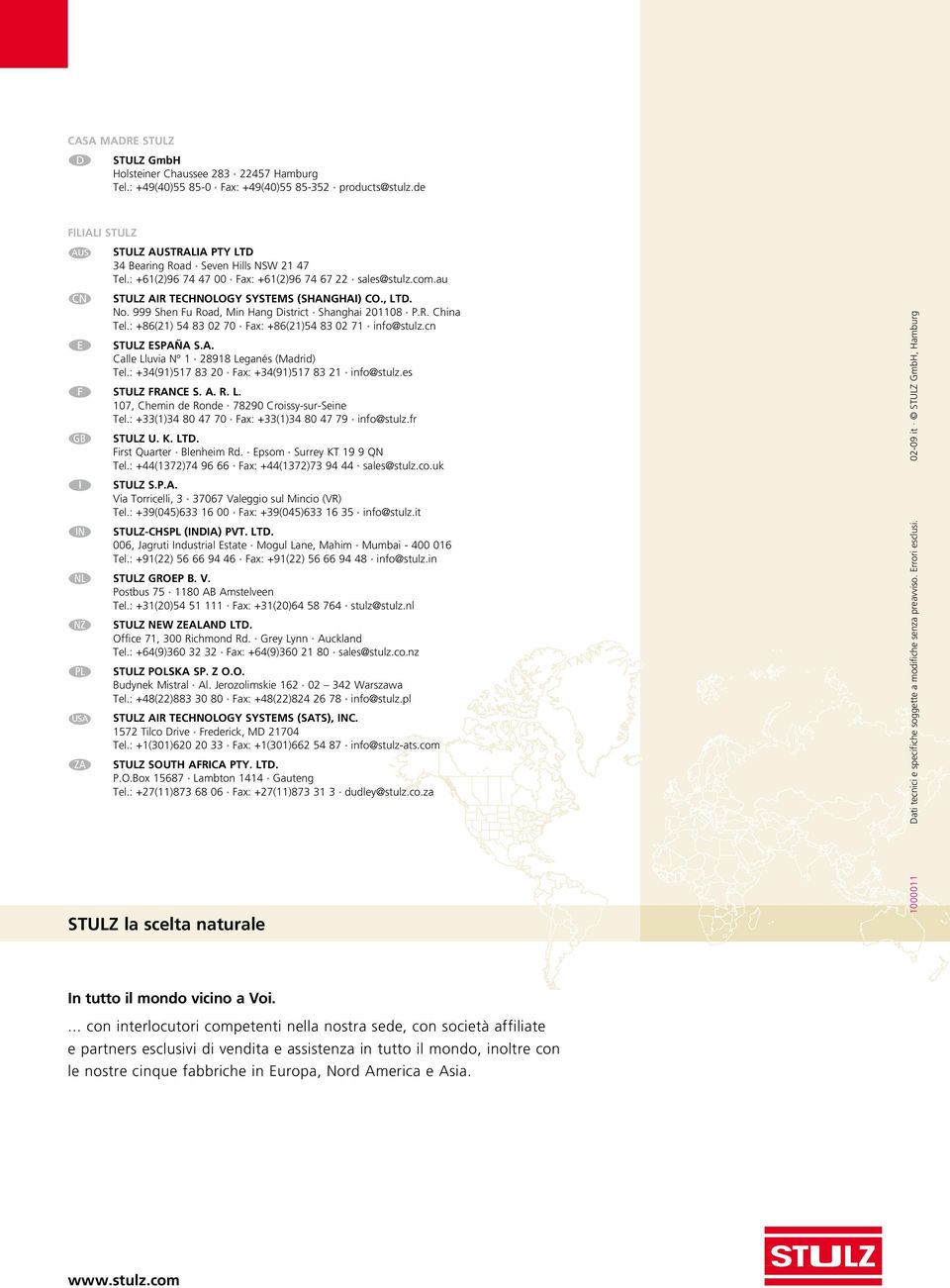 P.R. China Tel.: +86(21) 54 83 02 70. Fax: +86(21)54 83 02 71. info@stulz.cn E STULZ ESPAÑA S.A. Calle Lluvia Nº 1. 28918 Leganés (Madrid) Tel.: +34(91)517 83 20. Fax: +34(91)517 83 21. info@stulz.es F STULZ FRANCE S.