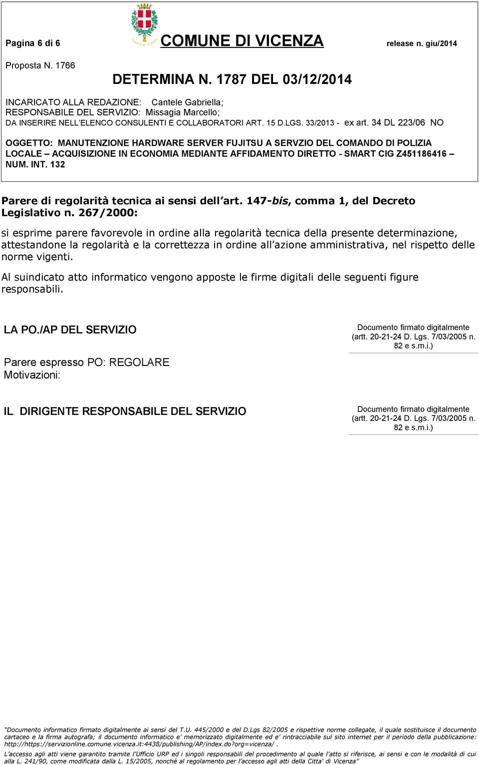 amministrativa, nel rispetto delle norme vigenti. Al suindicato atto informatico vengono apposte le firme digitali delle seguenti figure responsabili. LA PO.