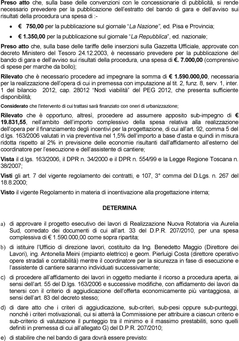 nazionale; Preso atto che, sulla base delle tariffe delle inserzioni sulla Gazzetta Ufficiale, approvate con decreto Ministero del Tesoro 24.12.