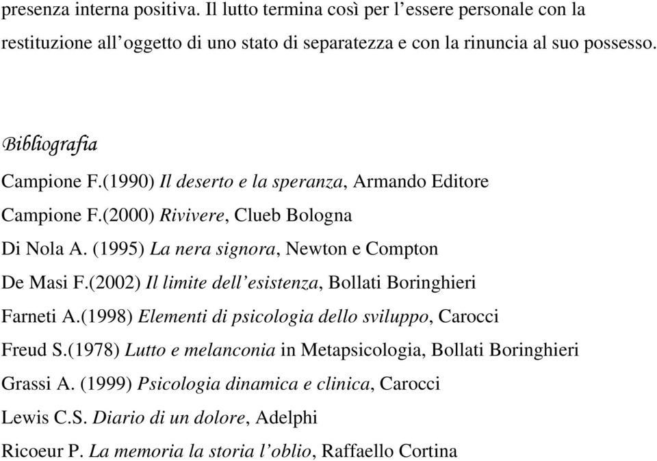 (1995) La nera signora, Newton e Compton De Masi F.(2002) Il limite dell esistenza, Bollati Boringhieri Farneti A.